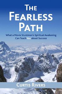 Cover image for The Fearless Path: What a Movie Stuntman's Spiritual Awakening Can Teach You About Success