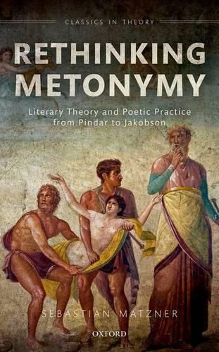 Cover image for Rethinking Metonymy: Literary Theory and Poetic Practice from Pindar to Jakobson