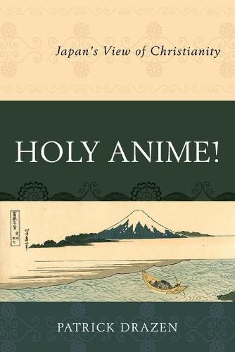 Cover image for Holy Anime!: Japan's View of Christianity