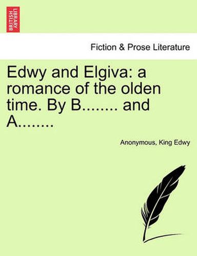 Cover image for Edwy and Elgiva: A Romance of the Olden Time. by B........ and A........