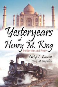 Cover image for Yesteryears of Henry M. King: Recollections and Poems