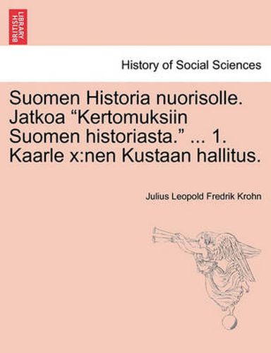 Cover image for Suomen Historia Nuorisolle. Jatkoa  Kertomuksiin Suomen Historiasta.  ... 1. Kaarle X: Nen Kustaan Hallitus.