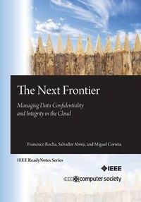 Cover image for The Next Frontier: Managing Data Confidentiality and Integrity in the Cloud