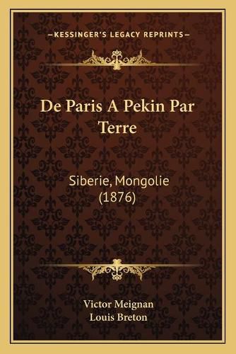 Cover image for de Paris a Pekin Par Terre: Siberie, Mongolie (1876)