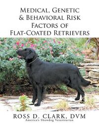 Cover image for Medical, Genetic & Behavioral Risk Factors of Flat-Coated Retrievers