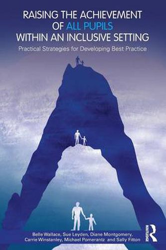 Cover image for Raising the Achievement of All Pupils Within an Inclusive Setting: Practical Strategies for Developing Best Practice