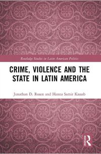 Cover image for Crime, Violence and the State in Latin America