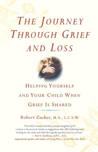 Cover image for The Journey Through Grief and Loss: Helping Yourself and Your Child When Grief Is Shared