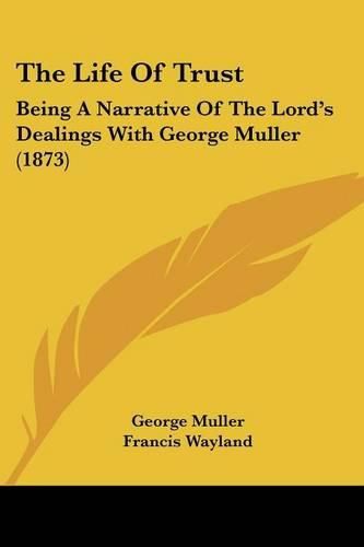 The Life of Trust: Being a Narrative of the Lord's Dealings with George Muller (1873)