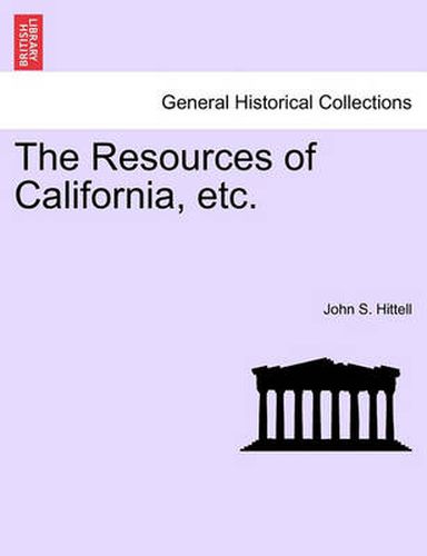 Cover image for The Resources of California, Etc.