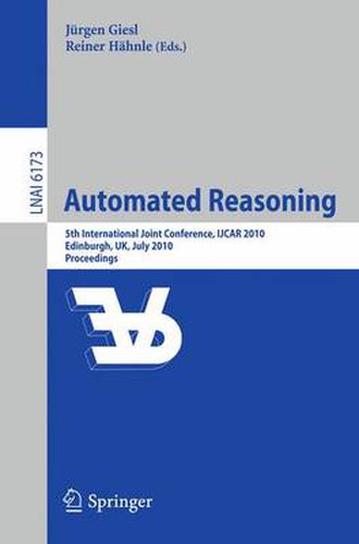 Cover image for Automated Reasoning: 5th International Joint Conference, IJCAR 2010, Edinburgh, UK, July 16-19, 2010, Proceedings