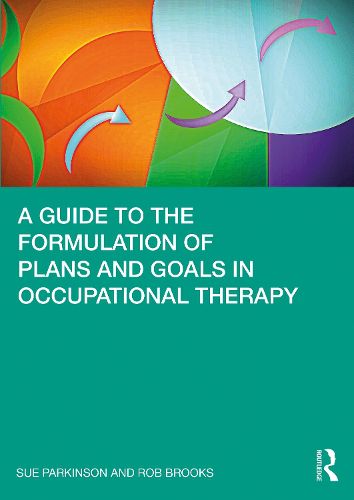 Cover image for A Guide to the Formulation of Plans and Goals in Occupational Therapy