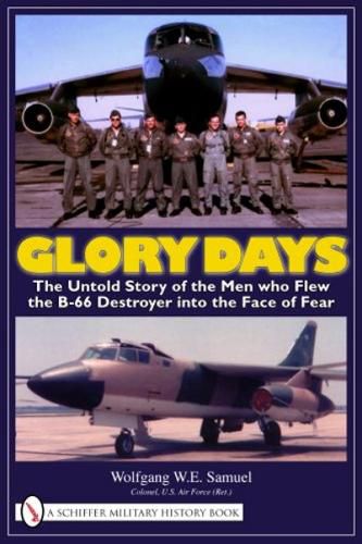 Cover image for Glory Days: The Untold Story of the Men Who Flew the B-66 Destroyer into the Face of Fear