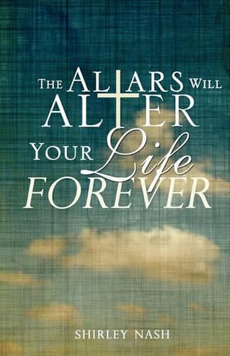 Cover image for The Altars Will Alter Your Life Forever