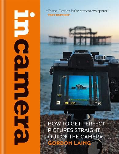 Cover image for In Camera: How to Get Perfect Pictures Straight Out of the Camera