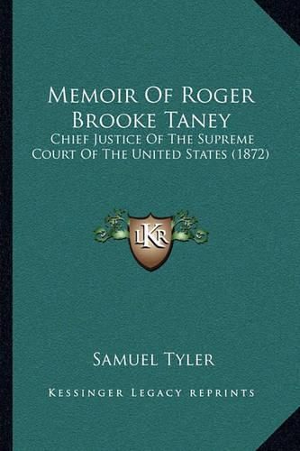 Memoir of Roger Brooke Taney: Chief Justice of the Supreme Court of the United States (1872)