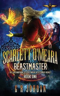 Cover image for Scarlett O'Meara: Beastmaster: The Supernatural and Elder Threat Assessment Agency Book 1