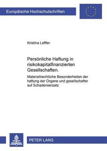 Cover image for Persoenliche Haftung in Risikokapitalfinanzierten Gesellschaften: Materiellrechtliche Besonderheiten Der Haftung Der Organe Und Gesellschafter Auf Schadensersatz
