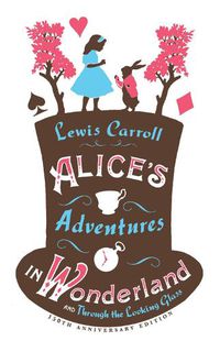 Cover image for Alice's Adventures in Wonderland, Through the Looking Glass and Alice's Adventures Under Ground