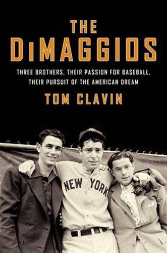 Cover image for The DiMaggios: Three Brothers, Their Passion for Baseball, Their Pursuit of the American Dream