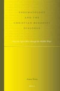 Cover image for Pneumatology and the Christian-Buddhist Dialogue: Does the Spirit Blow through the Middle Way?