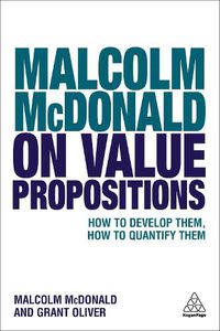 Cover image for Malcolm McDonald on Value Propositions: How to Develop Them, How to Quantify Them