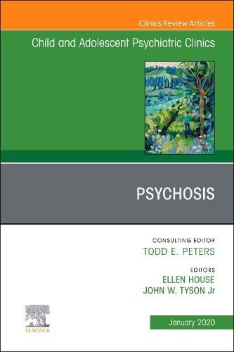 Cover image for Psychosis in Children and Adolescents: A Guide for Clinicians, An Issue of Child And Adolescent Psychiatric Clinics of North America