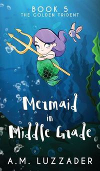 Cover image for A Mermaid in Middle Grade Book 5: The Golden Trident