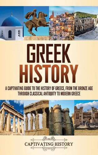 Cover image for Greek History: A Captivating Guide to the History of Greece, from the Bronze Age through Classical Antiquity to Modern Greece