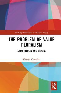 Cover image for The Problem of Value Pluralism: Isaiah Berlin and Beyond