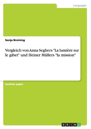 Cover image for Vergleich von Anna Seghers La lumiere sur le gibet und Heiner Mullers la mission