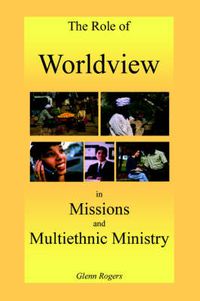 Cover image for The Role of Worldview in Missions and Multiethnic Ministry