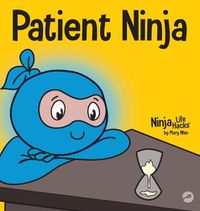 Cover image for Patient Ninja: A Children's Book About Developing Patience and Delayed Gratification