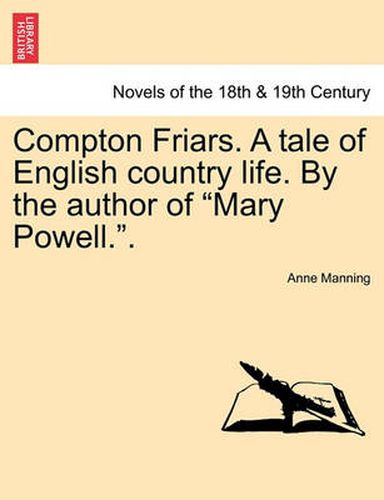 Compton Friars. a Tale of English Country Life. by the Author of Mary Powell..