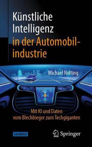 Cover image for Kunstliche Intelligenz in Der Automobilindustrie: Mit KI Und Daten Vom Blechbieger Zum Techgiganten