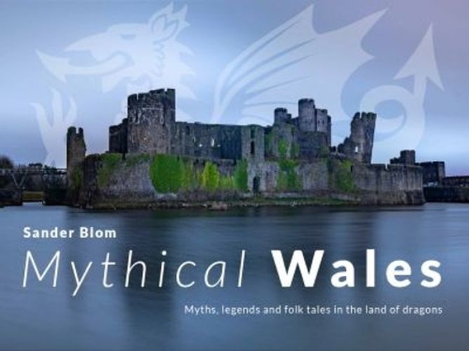 Cover image for Mythical Wales - Myths, legends and folk tales in the land of dragons