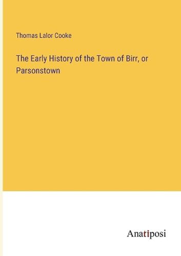 The Early History of the Town of Birr, or Parsonstown