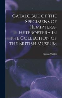 Cover image for Catalogue of the Specimens of Hemiptera-Heteroptera in the Collection of the British Museum