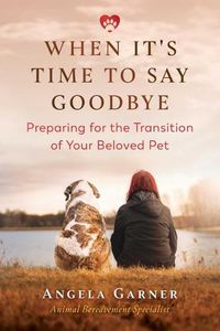Cover image for When It's Time to Say Goodbye: Preparing for the Transition of Your Beloved Pet