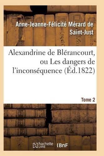 Cover image for Alexandrine de Blerancourt, Ou Les Dangers de l'Inconsequence. Tome 2