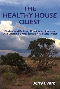 Cover image for The Healthy House Quest: Finding and Building Housing for Someone with Chemical and Electrical Hypersensitivities