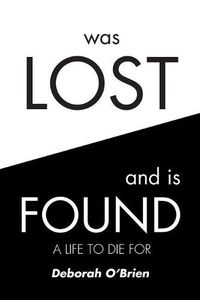 Cover image for Was Lost and Is Found: A Life to Die for