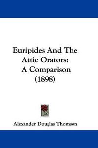 Cover image for Euripides and the Attic Orators: A Comparison (1898)