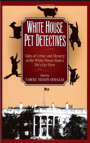 White House Pet Detectives: Tales of Crime and Mysteryat the White House from a Pet's-Eye View