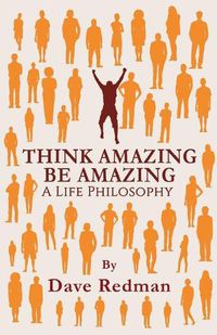 Cover image for Think Amazing, Be Amazing - A Life Philosophy