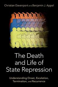 Cover image for The Death and Life of State Repression: Understanding Onset, Escalation, Termination, and Recurrence