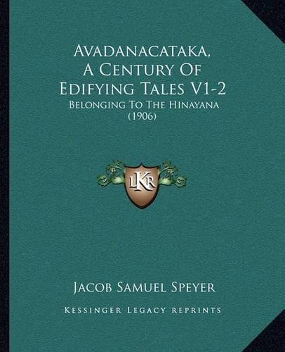 Cover image for Avadanacataka, a Century of Edifying Tales V1-2: Belonging to the Hinayana (1906)