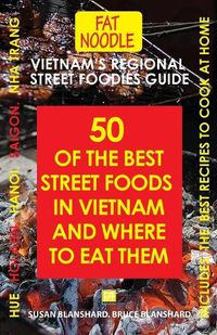 Cover image for Vietnam's Regional Street Foodies Guide: Fifty Of The Best Street Foods In Vietnam And Where To Eat Them