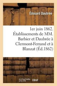 Cover image for 1er Juin 1862. Etablissements de MM. Barbier Et Daubree A Clermont-Ferrand Et A Blanzat Puy-De-Dome