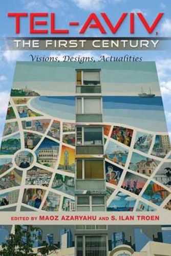 Cover image for Tel-Aviv, the First Century: Visions, Designs, Actualities